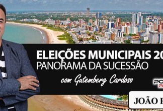 [ELEIÇÕES 2016] Panorama da sucessão: João Pessoa