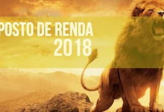 IMPOSTO DE RENDA 2018: Principais mudanças da declaração, calendário e tabelas  - SAIBA TUDO