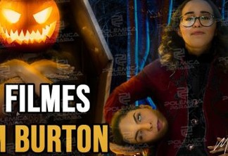 FOCALISTA DO TERROR: Veja 5 filmes do Tim Burton de quem 'passou dessa para melhor'