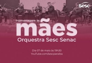 Sesc Paraíba realiza live com a Orquestra Sesc Senac Dom Ulrico em homenagem às mães