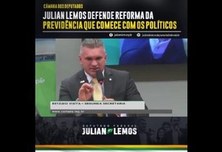 Julian Lemos defende que reforma da previdência comece nos cortes dos privilegios de classe política - VEJA VÍDEO