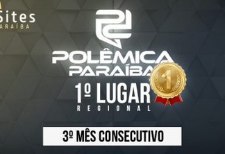PRIMEIRO LUGAR: Polêmica Paraíba é o site paraibano de jornalismo mais acessado pelo terceiro mês seguido
