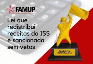 Famup destaca Lei que disciplina receitas do ISS e garante distribuição justa e igualitária do imposto entre municípios