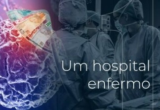 Caso do Hospital Napoleão Laureano: comissão formada por conselhos regionais detecta ilícitos na fundação que administra hospital