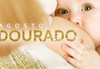 A campanha "Agosto Dourado" conscientiza sobre a importância do aleitamento materno