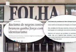 Jornalistas da Folha de S Paulo se rebelam contra direção do jornal, “Racismo é fato concreto”, fazem advertência aos chefes