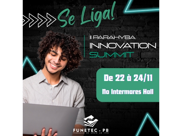 d65873c6d5ceee0f7e569e657a20ec09 581 - FUNETEC apoia II Parahyba Innovation Summit do IFPB, o maior evento de inovação da Paraíba