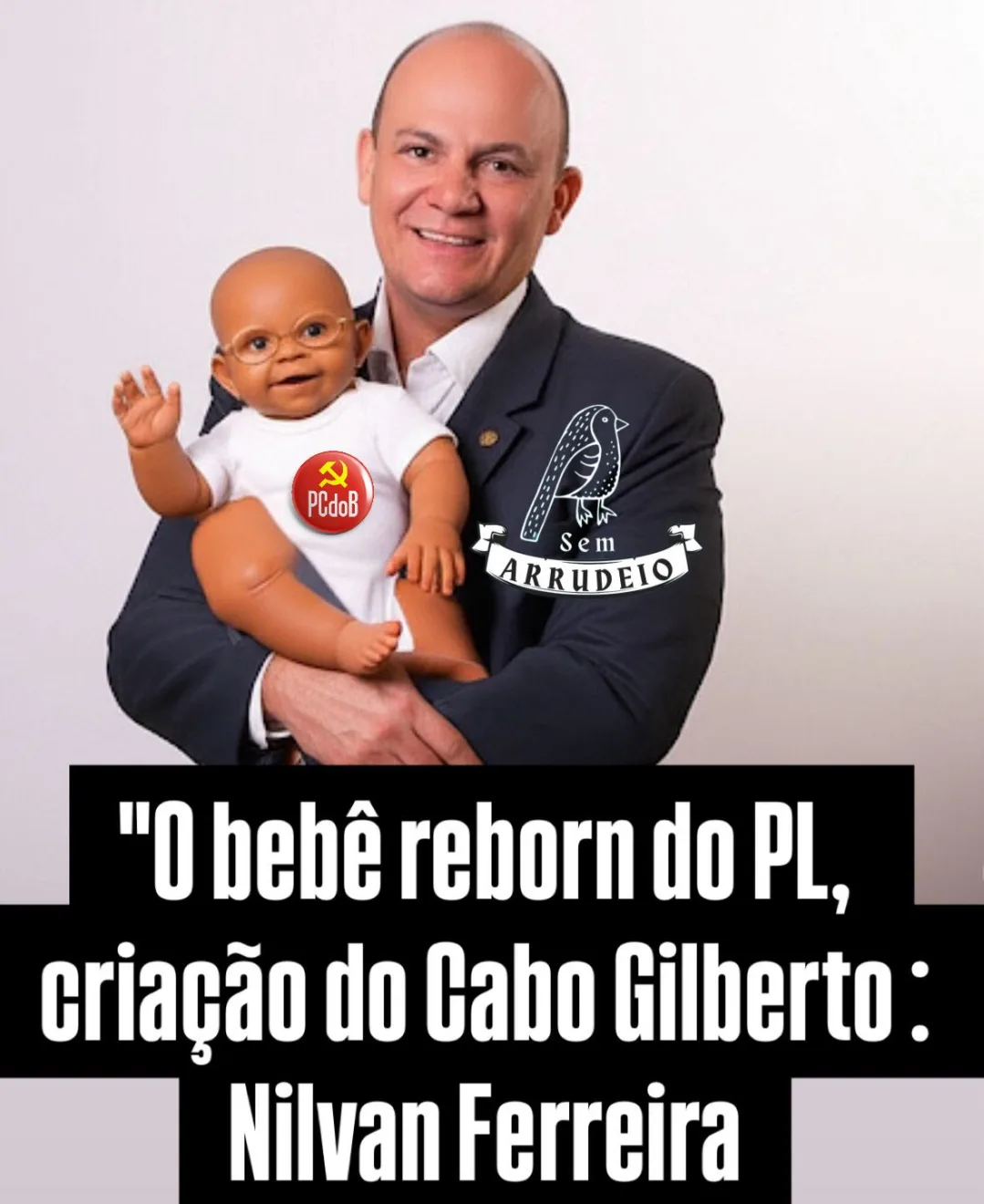 “O bebê reborn do PL, criação do Cabo Gilberto: Nilvan Ferreira, um bolsonarista mais falso que nota de três reais.” - Por Pina Ricardo “O bebê reborn do PL, criação do Cabo Gilberto: Nilvan Ferreira, um bolsonarista mais falso que nota de três reais.” - Por Pina Ricardo