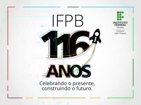 IFPB Campus João Pessoa celebra 116 anos com programação especial